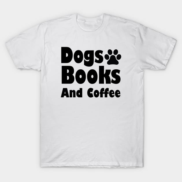 Dogs Books And Coffee T-Shirt by kirayuwi